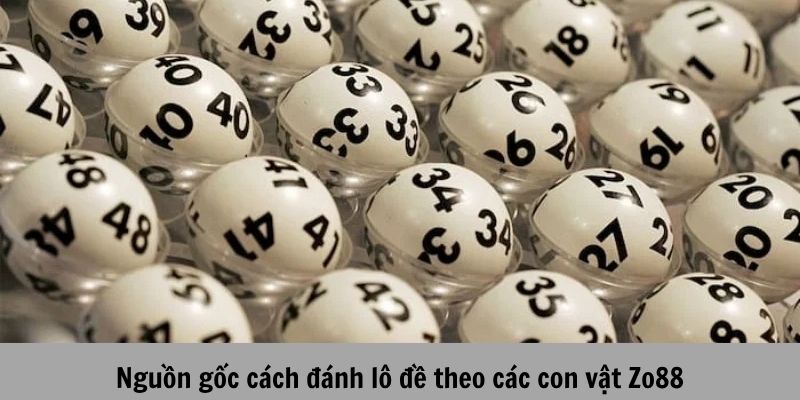 Cách đánh lô đề theo con vật: ZO88 cập nhật bảng số mới nhất 2025 2 Cách đánh lô đề theo con vật